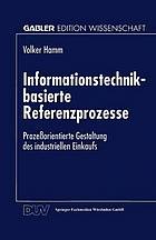 Informationstechnik-basierte Referenzprozesse : prozessorientierte Gestaltung des industriellen Einkaufs