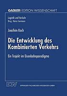 Die Entwicklung des kombinierten Verkehrs ein Trajekt im Eisenbahnparadigma