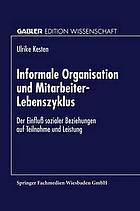 Informale Organisation und Mitarbeiter-Lebenszyklus : der Einfluss sozialer Beziehungen auf Teilnahme und Leistung