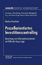 Prozeßorientiertes Investitionscontrolling Bewertung von Informationssystemen mit Hilfe der Fuzzy Logic