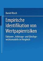 Empirische Identifikation von Wertpapierrisiken Faktoren-, Arbitrage- und Gleichgewichtsmodelle im Vergleich