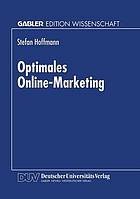 Optimales Online-Marketing : Marketingmöglichkeiten und anwendergerechte Gestaltung des Mediums Online