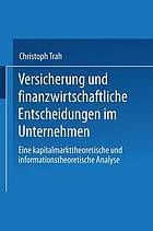 Versicherung und finanzwirtschaftliche Entscheidungen im Unternehmen eine kapitalmarkttheoretische und informationstheoretische Analyse