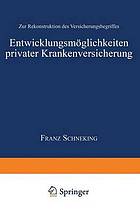 Entwicklungsmöglichkeiten privater Krankenversicherung zur Rekonstruktion des Versicherungsbegriffes