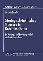 Strategisch-taktisches treasury in Kreditinstituten ein Planungs- und Steuerungsmodell mit Marktzinsmethode