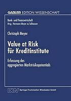 Value at risk für Kreditinstitute : Erfassung d. aggregierten Marktrisikopotentials