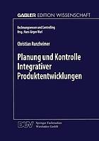 Planung und Kontrolle integrativer Produktentwicklungen : ein konzeptioneller Ansatz auf entscheidungsorientierter Basis