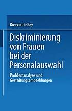 Diskriminierung von Frauen bei der Personalauswahl Problemanalyse und Gestaltungsempfehlungen