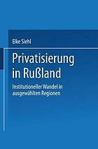 Privatisierung in Russland : institutioneller Wandel in ausgewählten Regionen