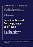 Berufliche Ein- und Aufstiegschancen von Frauen : Förderwirkung und Barrieren durch MuSchG und BErzGG