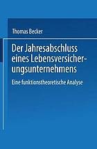 Der Jahresabschluss eines Lebensversicherungsunternehmens : Eine funktionstheoretische Analyse