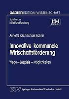 Innovative kommunale Wirtschaftsförderung Wege - Beispiele - Möglichkeiten