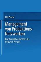 Management von Produktions-Netzwerken eine Konzeption auf Basis des Netzwerk-Prinzips