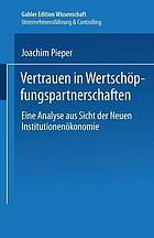 Vertrauen in Wertschöpfungspartnerschaften : eine Analyse aus Sicht der Neuen Institutionenökonomie