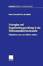 Strategien und Organisationsgestaltung in der Telekommunikationsbranche Erfolgsfaktoren neuer und etablierter Anbieter