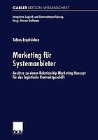 Marketing für Systemanbieter Ansätze zu einem Relationship Marketing-Konzept für das logistische Kontraktgeschäft. Mit einem Geleitw. von Werner Delfmann