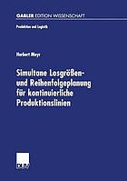 Simultane Losgrößen- und Reihenfolgeplanung für kontinuierliche Produktionslinien : Modelle und Methoden im Rahmen des Supply Chain Management