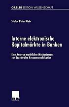 Interne elektronische Kapitalmärkte in Banken eine Analyse marktlicher Mechanismen zur dezentralen Ressourcenallokation