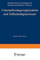 Unternehmungsorganisation und Selbständigeneinsatz rechtskonforme Gestaltung und betriebswirtschaftliche Effizienz