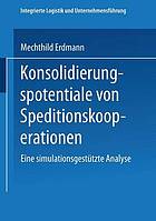 Konsolidierungspotentiale von Speditionskooperationen eine simulationsgestützte Analyse