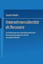 Unternehmensidentität als Ressource : zur Bedeutung eines identitätsorientierten Ressourcenmanagements für die Luxusgüterindustrie