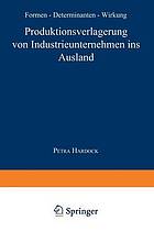 Produktionsverlagerung von Industrieunternehmen ins Ausland Formen, Determinanten, Wirkung