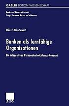 Banken als lernfähige Organisationen : Ein integratives Personalentwicklungs-Konzept