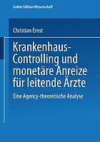 Krankenhaus-Controlling und monetäre Anreize für leitende Ärzte : Eine Agency-theoretische Analyse