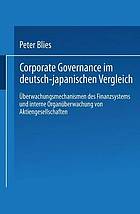 Corporate Governance im deutsch-japanischen Vergleich : Überwachungsmechanismen des Finanzsystems und interne Organüberwachung von Aktiengesellschaften