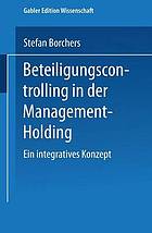 Beteiligungscontrolling in der Management-Holding : ein integratives Konzept