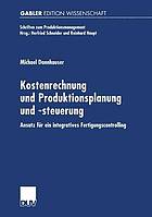 Kostenrechnung und Produktionsplanung und -steuerung Ansatz für ein integriertes Fertigungscontrolling