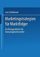 Marketingstrategien für Marktfolger ein Bezugsrahmen für Konsumgüterhersteller