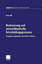 Besteuerung und unternehmerische Entscheidungsprozesse Integration, Organisation und situative Faktoren