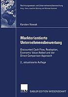 Marktorientierte Unternehmensbewertung discounted Cashflow, Realoption, economic value added und der direct comparison approach