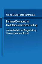 Balanced Scorecard im Produktionssystemcontrolling : Anwendbarkeit und Ausgestaltung für den operativen Bereich