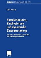 Kumulationszins, Zinshysterese und dynamische Zinsverrechnung innovative betriebliche Zinsaspekte und Controllinginstrumente