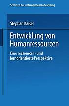 Entwicklung von Humanressourcen : eine ressourcen- und lernorientierte Perspektive