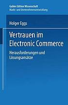 Vertrauen im Electronic Commerce : Herausforderungen und Lösungsansätze