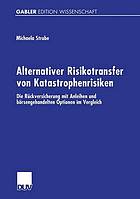 Alternativer Risikotransfer von Katastrophenrisiken die Rückversicherung mit Anleihen und börsengehandelten Optionen im Vergleich