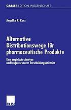 Alternative Distributionswege für pharmazeutische Produkte eine empirische Analyse nachfragerelevanter Entscheidungskriterien