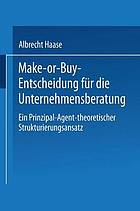 Make-or-Buy-Entscheidung für die Unternehmensberatung : ein Prinzipal-Agent-theoretischer Strukturierungsansatz