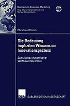 Die Bedeutung impliziten Wissens im Innovationsprozess : Zum Aufbau dynamischer Wettbewerbsvorteile