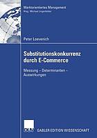 Substitutionskonkurrenz durch E-Commerce : Messung, Determinanten, Auswirkungen