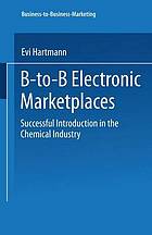 B-to-B electronic marketplaces : successful introduction in the chemical industry