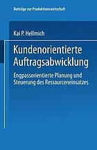 Kundenorientierte Auftragsabwicklung engpassorientierte Planung und Steuerung des Ressourceneinsatzes