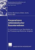 Kooperationen mittelständischer Bauunternehmen Erschließung neuer Marktfelder bei der Privatisierung öffentlicher Aufgaben