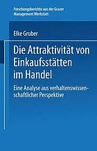 Die Attraktivität von Einkaufsstätten im Handel : eine Analyse aus verhaltenswissenschaftlicher Perspektive