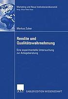 Rendite und Qualitätswahrnehmung : Eine experimentelle Untersuchung zur Anlageberatung