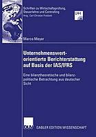 Unternehmenswertorientierte Berichterstattung auf Basis der IAS/IFRS : eine bilanztheoretische und bilanzpolitische Betrachtung aus deutscher Sicht