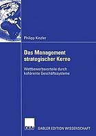 Das Management strategischer Kerne : Wettbewerbsvorteile durch kohärente Geschäftssysteme